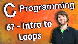 C Programming Tutorial 67 - Intro to Loops