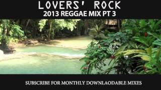 2013 REGGAE MIX PT 3 - LOVERS' ROCK PT 3