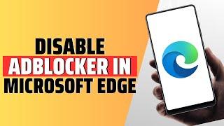 How To Disable AdBlocker In Microsoft Edge