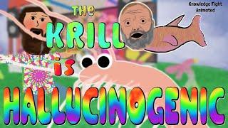 The Krill is Hallucinogenic (Knowledge Fight Animated)