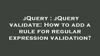 jQuery : jQuery validate: How to add a rule for regular expression validation?