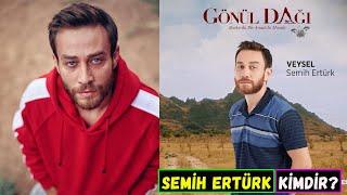 Gönül Dağı Veysel Kim? Semih Ertürk Kimdir?