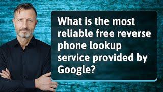 What is the most reliable free reverse phone lookup service provided by Google?