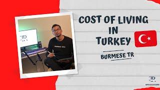 Costs of living in TURKEY | တူရကီနိုင်ငံမှာ နေထိုင်မယ်ဆိုရင် ကုန်ကျမယ့် စရိတ်တွေက ဘာတွေလဲ?