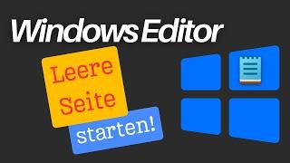 So startest du den Windows Editor immer mit leerer Seite - Anleitung