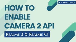 How to enable camera2api in Realme 2 & C1