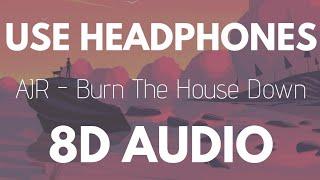 AJR - Burn The House Down (8D AUDIO)