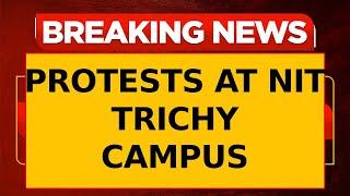 Breaking News: Protest Erupts at NIT Trichy Campus Over Alleged Sexual Advance on Student