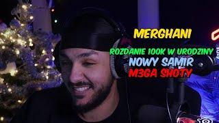 MERGHANI - NOWY SAMIR, ROZDANIE 100K W URODZINY, M3GA SHOTY