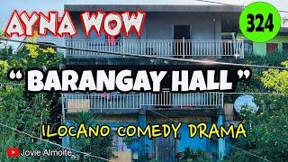 BARANGAY HALL | AYNA WOW 324 | ILOCANO COMEDY DRAMA | Jovie Almoite