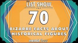 70 Bizarre Facts about Historical Figures - mental_floss List Show Ep. 439