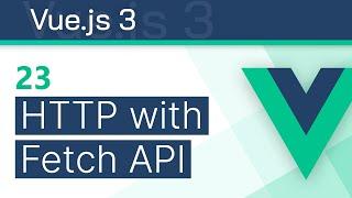 #23 - HTTP Requests (with Fetch API) - Vue 3 (Options API) Tutorial