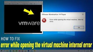 Fix VMware error while opening the virtual machine internal error | How To Solve vmware error