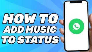 How to Add Music to WhatsApp Status *2024 Method*