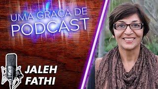 Uma Graça de Podcast - Convidada Jaleh Fathi - T07E07