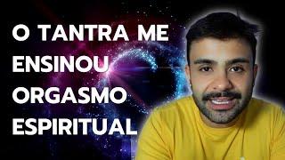 O que é Tantra? Porque o Tantra mudou totalmente minha sexualidade