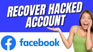 How to Recover Hacked Facebook Account (New Method)