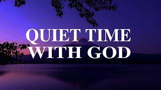 Quiet Time With God : 3 Hour Prayer, Meditation & Relaxation Soaking Music