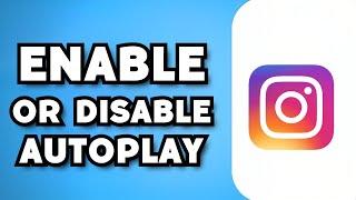 How To Enable Or Disable Autoplay Videos on Instagram (2023 Guide)