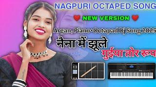 Naina Me Jhule ||NAGPURI INSTRUMENT musicArgan+Piano+Dholak+Octapad Dj Song 2025 #piano #octapad