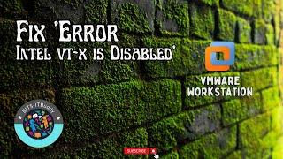 How to Fix 'Intel VT-x is Disabled in the BIOS' Error in VMware Workstation Pro 17" | Virtualization