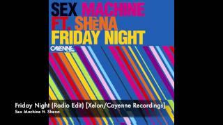 Sex Machine ft. Shena - Friday Night (Radio Edit) [Xelon/Cayenne Recordings]