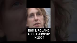 Dom & Roland about jumpup in 2004