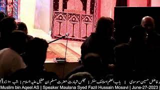 Majlis Shahadat Hazrat Muslim bin Aqeel AS | Speaker Maulana Syed Fazil Hussain Mosavi | June-27-…