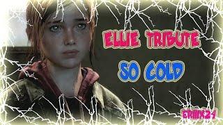 Ellie Tribute - So Cold Mix HD | The Last of Us