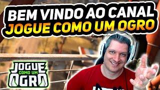 BEM VINDOS AO CANAL JOGUE COMO UM OGRO