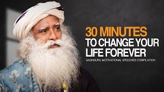 Sadhguru । 30 Minutes for the NEXT 30 Years of Your LIFE