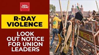 R-Day Violence Probe: Delhi Police Issues Look Out Notice For Farmer's Union Leaders | India Today