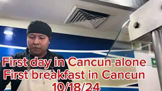 First day in Cancun  first breakfast  10/18/24