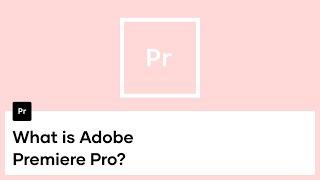 What is Adobe Premiere: Premiere Pro Overview