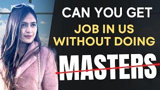 Can you get a Job in US without doing Masters?