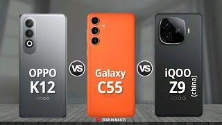 Galaxy C55 Vs Oppo K12 Vs iQoo Z9 (china) | Full Comparison video | 2024