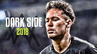 Neymar Jr -  DarkSide Ft.  Alan Walker  -Skills & Goals 2018