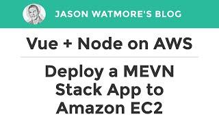 Vue.js + Node.js on AWS - How to Deploy a MEVN Stack App to Amazon EC2