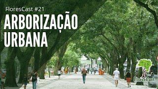 FloresCast #21 - Arborização Urbana