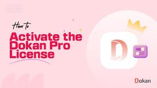 How to Activate the Dokan Pro License Easily