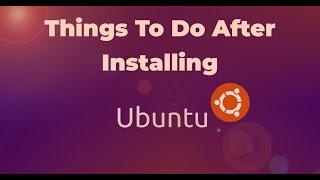 Things to Do After Installing Ubuntu