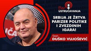 BEZ USTRUČAVANJA - Duško Vujošević: Srbija je žrtva parizer politike i Zvezdinih igara!