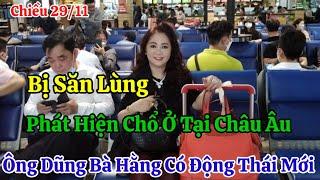 Chiều 29/11 Biến Căng Ông Dũng Bà Hằng Bị Kẻ Lạ Truy Lùng Tại Châu Âu Vì Lý Do Này