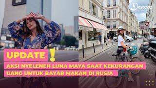 Aksi Nyeleneh Luna Maya Saat Kekurangan Uang untuk Bayar Makan di Rusia