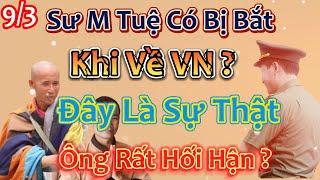 Làm Rõ Sự Thật , Sư Minh Tuệ Có Bị Bắt Khi Về Vn ? Ông Rất Hối Hận ?