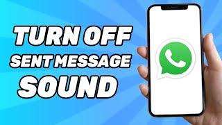 How to Turn Off Sent Message Sound on Whatsapp (IOS & Android)