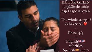 Küçük Gelin - The whole story of Zehra & Ali phase 4/4️.  Subtitles & Audio