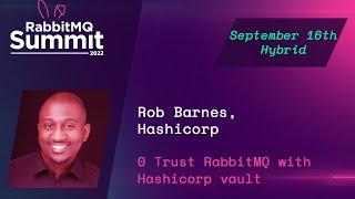 Zero Trust RabbitMQ with HashiCorp Vault | Rob Barnes | RabbitMQ Summit 2022