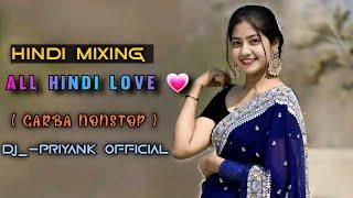 HINDI MIXING |● ALL HINDI LOVE  ●| ( GARBA NONSTOP )-DJ PRIYANK OFFICIAL