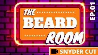 The Beard Room - The Snyder Cut (May 31st, Episode 01)